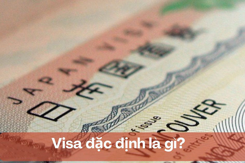  Visa đặc định là gì? Đối tượng nào được cấp visa kỹ năng đặc định